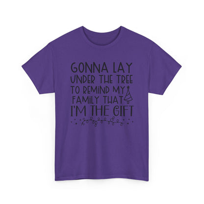 Christmas Tee - "Gonna Lay Under The Tree To Remind My Family I'm The Gift" Holiday Shirt