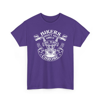 Bikers Don't Go Grey We Turn Chrome T-Shirt