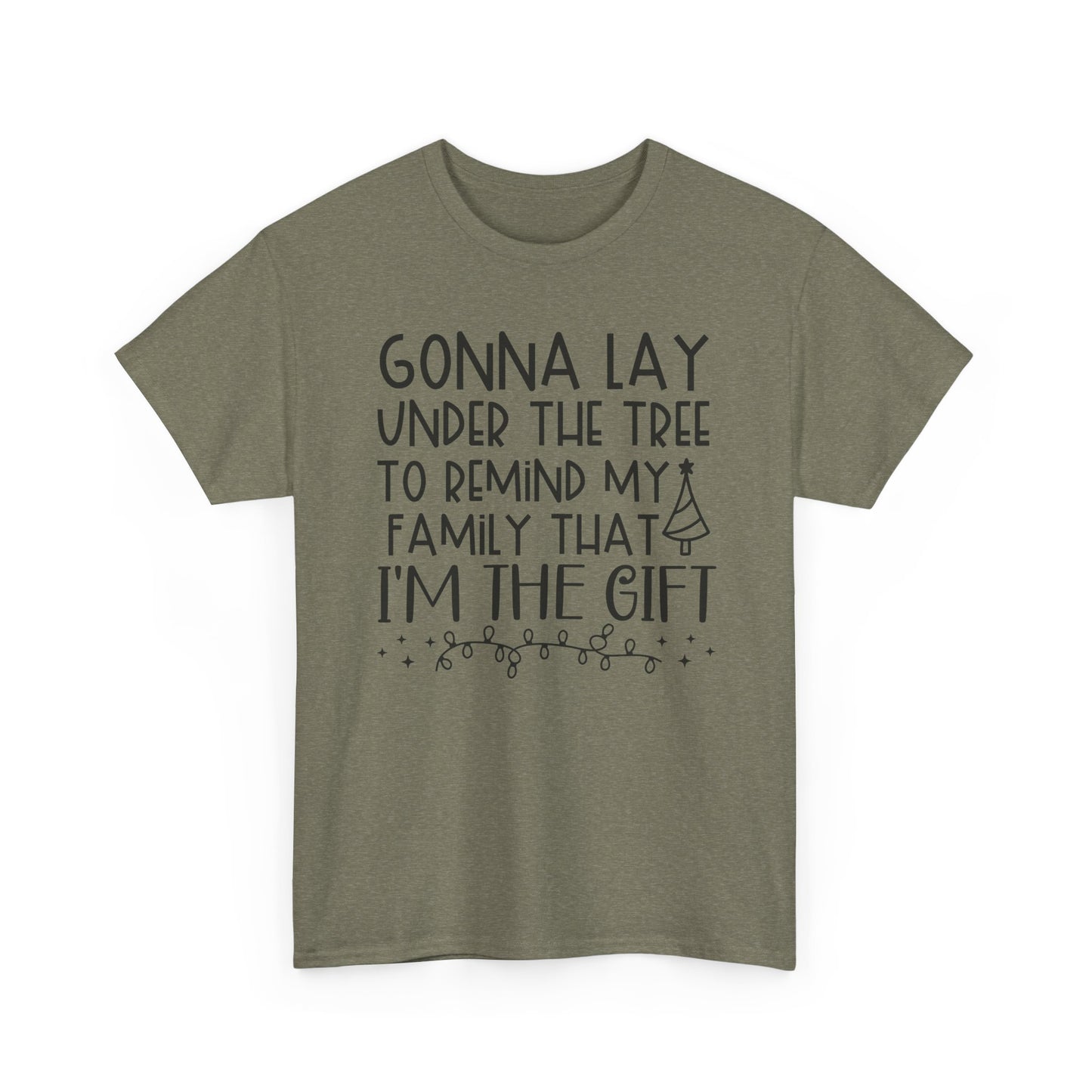 Christmas Tee - "Gonna Lay Under The Tree To Remind My Family I'm The Gift" Holiday Shirt