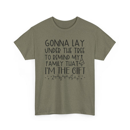 Christmas Tee - "Gonna Lay Under The Tree To Remind My Family I'm The Gift" Holiday Shirt