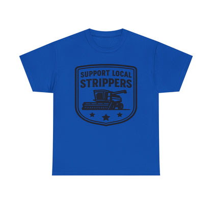 Support Local Strippers T-Shirt — Lawn Care & Corn Harvesting Funny Tee