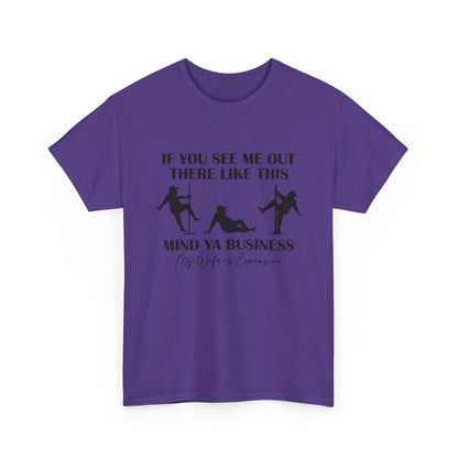 T-Shirt — "If You See Me Out There Like This, Mind Ya Business" Graphic Tee