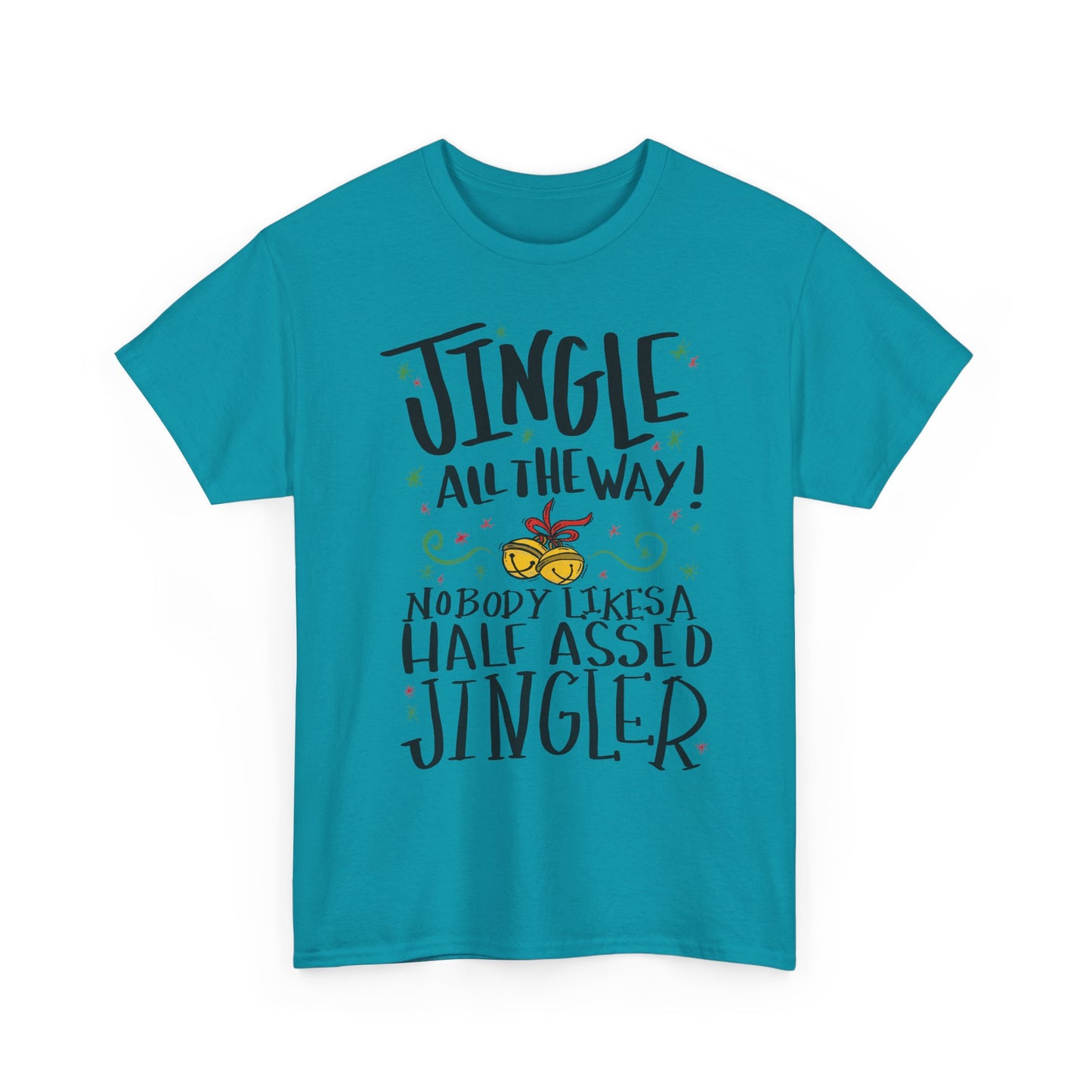 Holiday Jingles Tee — "Jingle All the Way! Nobody Likes a Half Assed Jingler" Christmas T‑Shirt