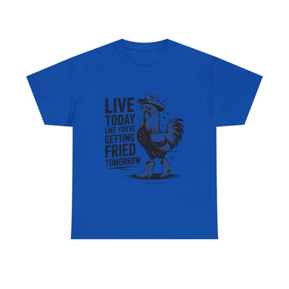 Rooster 'Live Today Like You're Getting Fried Tomorrow' T-Shirt