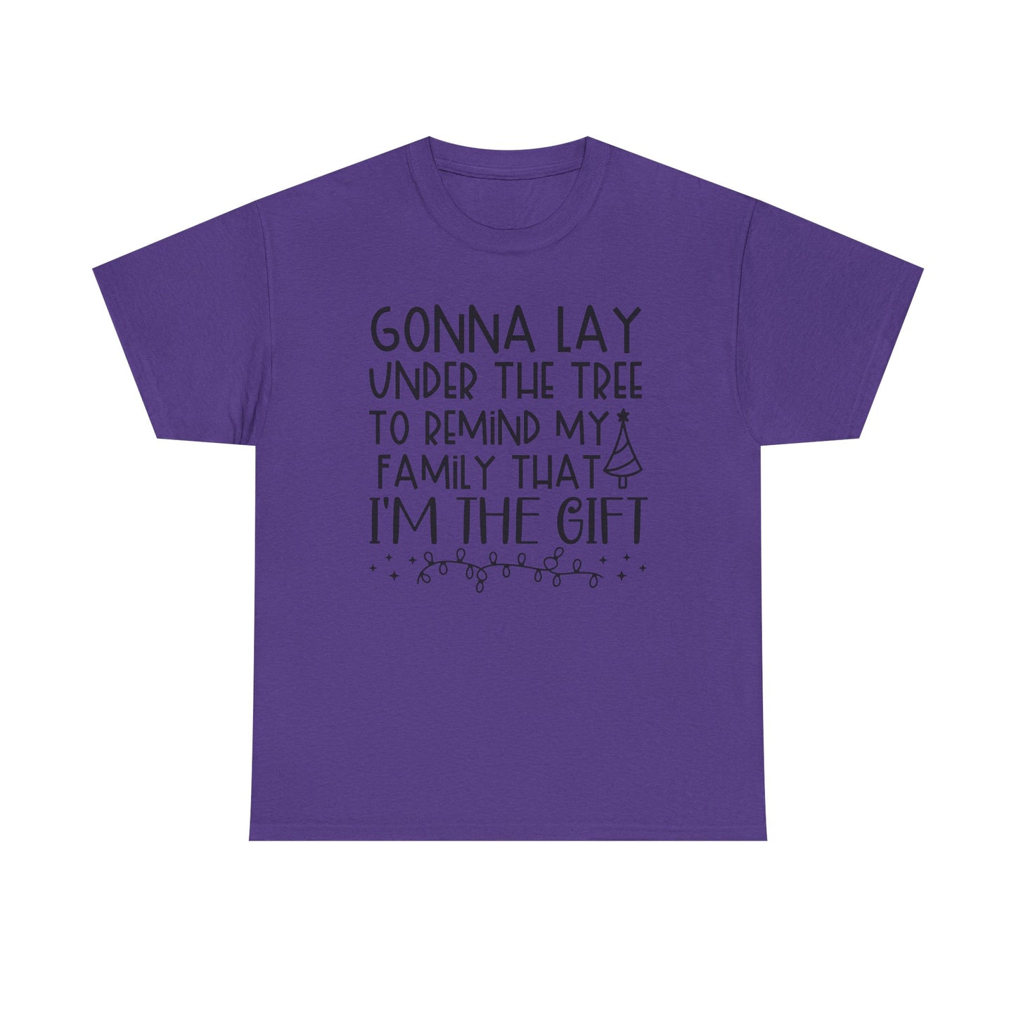 Christmas Tee - "Gonna Lay Under The Tree To Remind My Family I'm The Gift" Holiday Shirt