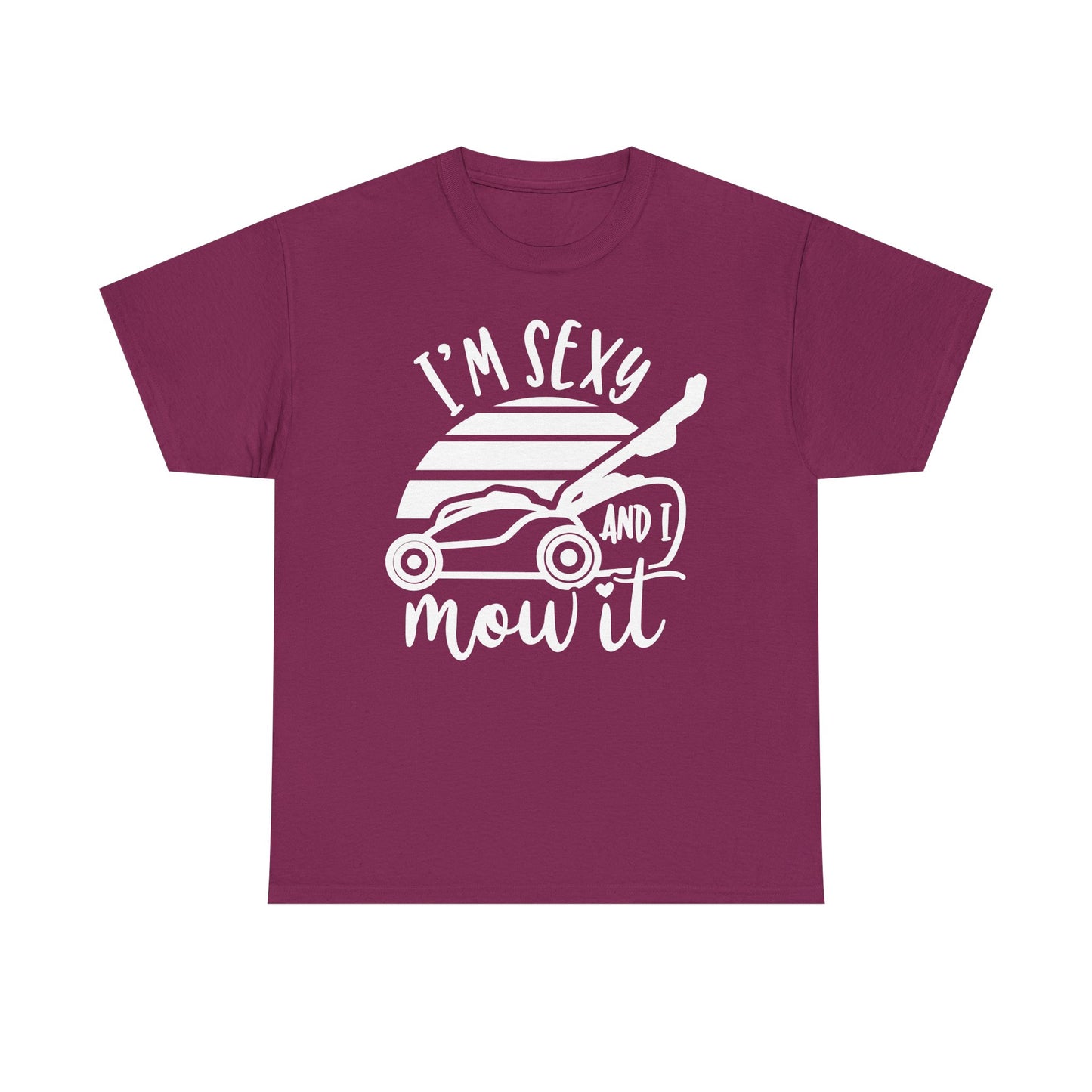 I'm Sexy and I Mow It Lawn Mower white T-Shirt