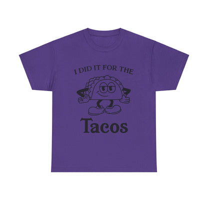 I DID IT FOR THE TACO TEE