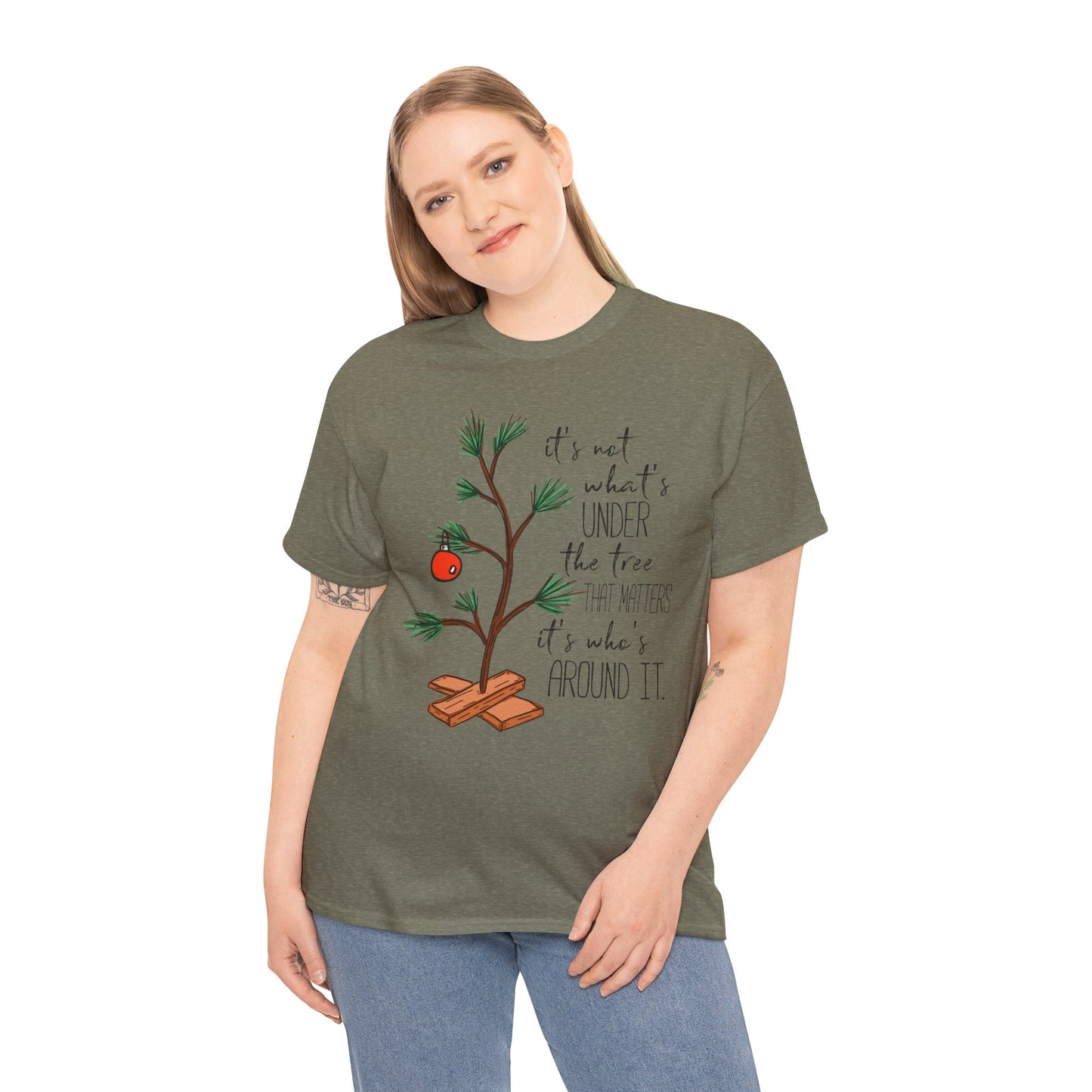 Christmas Tee — "It’s not what’s under the tree, it’s who’s around it"