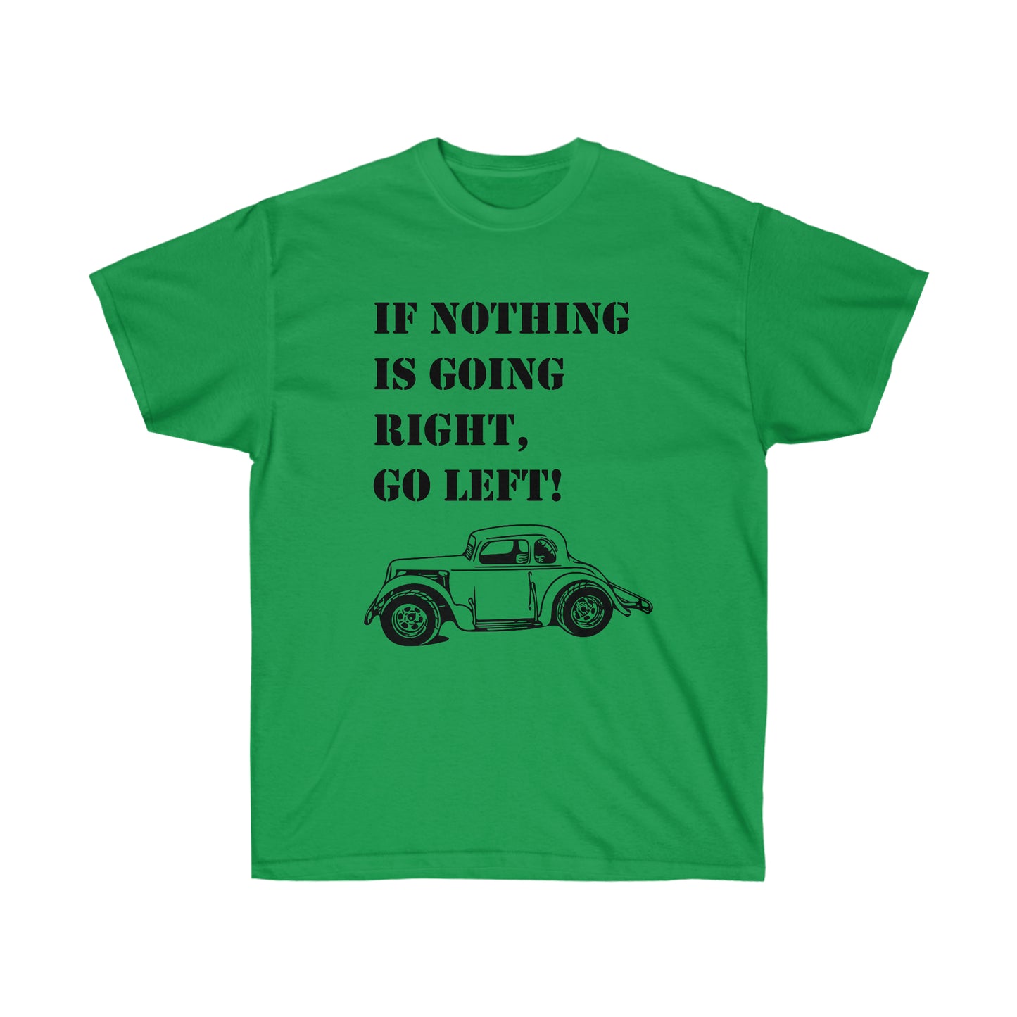 If Nothing is Going Right- Go Left- Legend Car