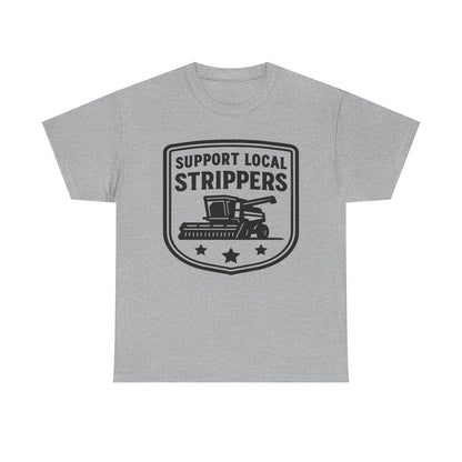 Support Local Strippers T-Shirt — Lawn Care & Corn Harvesting Funny Tee
