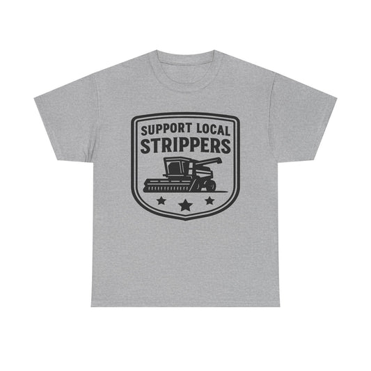 Support Local Strippers T-Shirt — Lawn Care & Corn Harvesting Funny Tee