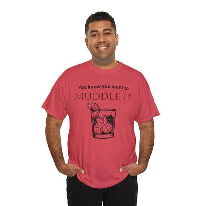 MUDDLE IT JUST A LITTLE BIT TEE