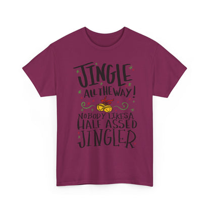 Holiday Jingles Tee — "Jingle All the Way! Nobody Likes a Half Assed Jingler" Christmas T‑Shirt