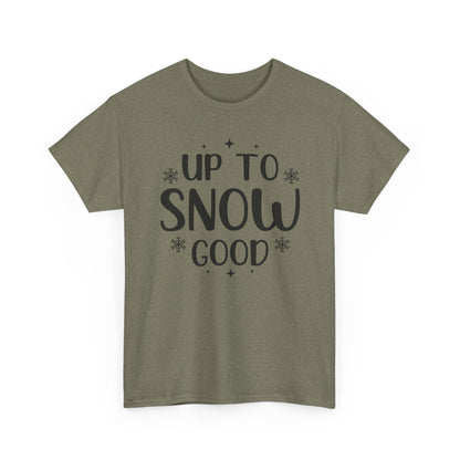 Up To Snow Good T-Shirt — Funny Holiday Winter Tee