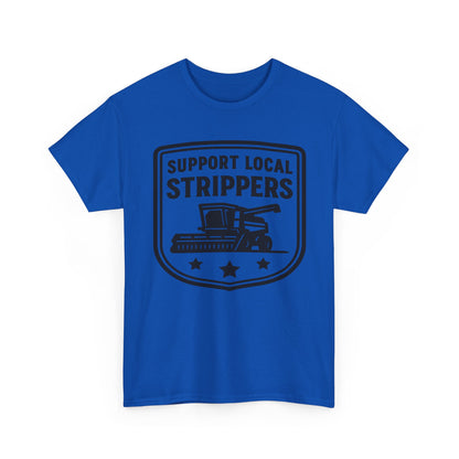 Support Local Strippers T-Shirt — Lawn Care & Corn Harvesting Funny Tee
