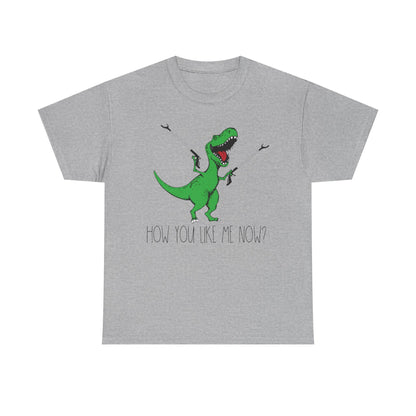 T-Rex Funny Graphic Tee — "How You Like Me Now" Dinosaur Shirt