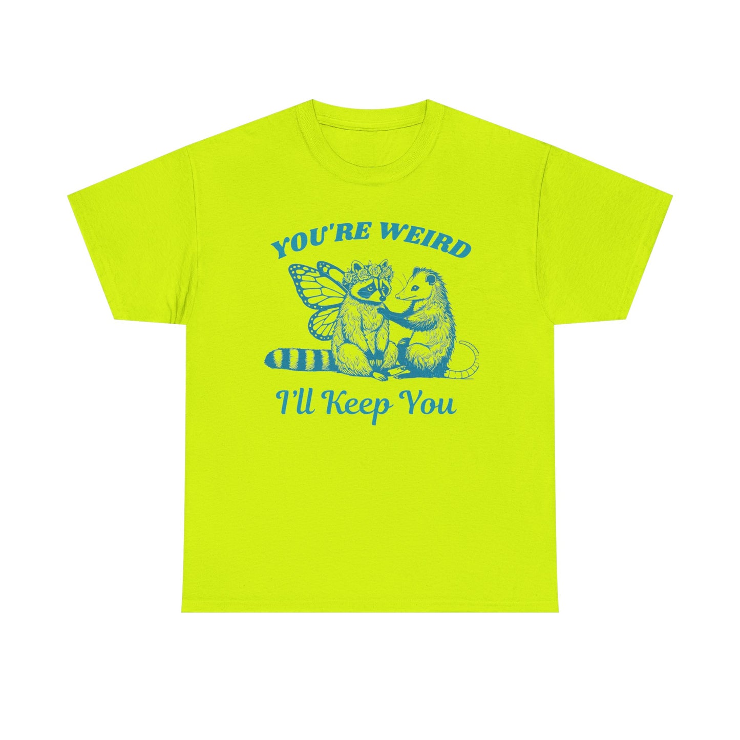 T-Shirt — "You're Weird, I'll Keep You" Raccoon & Bear Cute Graphic Tee
