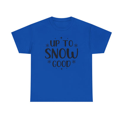 Up To Snow Good T-Shirt — Funny Holiday Winter Tee