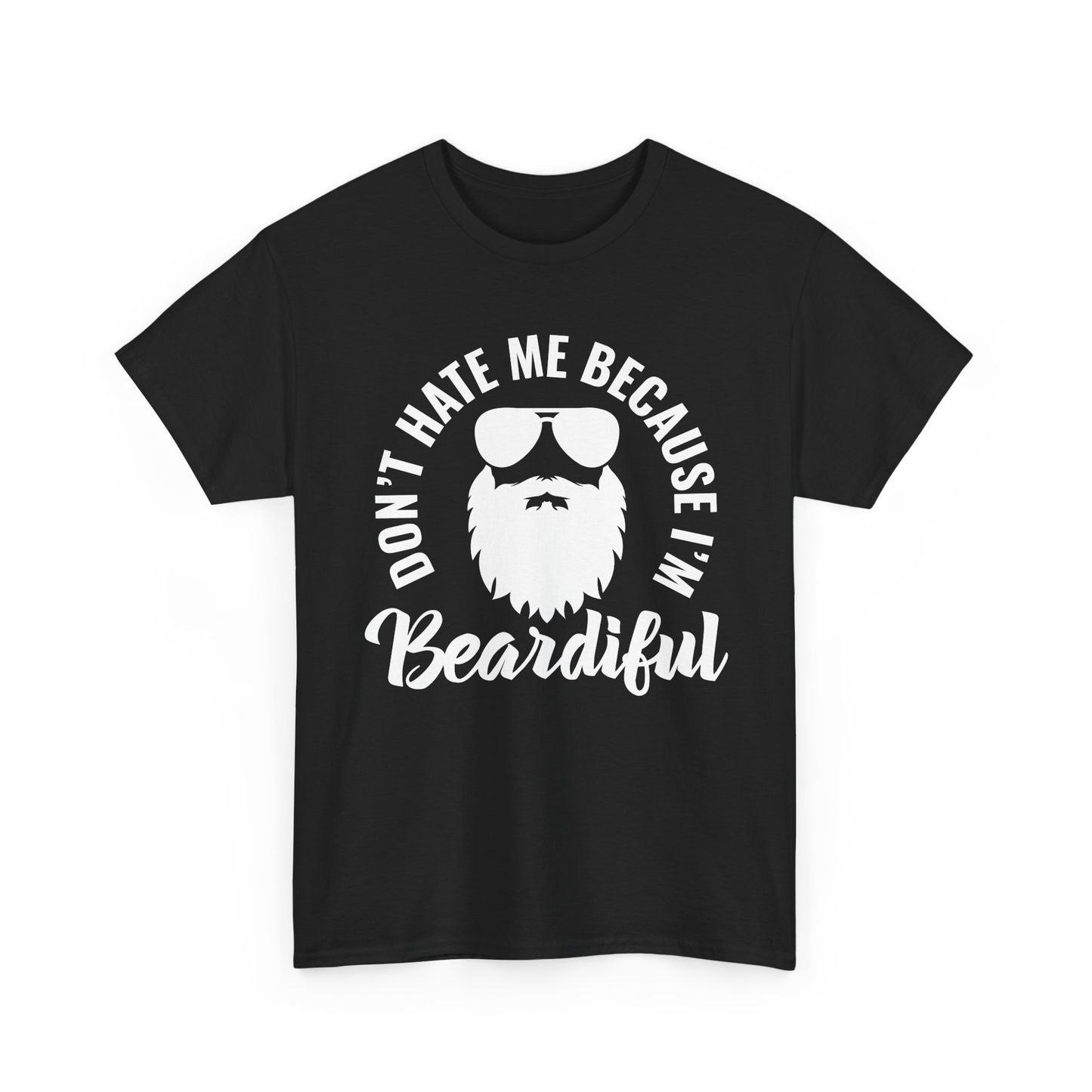 Beardiful  - White Tee - "Don't Hate Me Because I'm Beardiful" Funny Beard Shirt