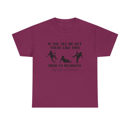 T-Shirt — "If You See Me Out There Like This, Mind Ya Business" Graphic Tee