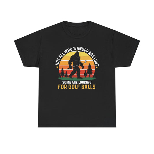 Golf Ball Hunting T‑Shirt — “Not All Who Wander Are Lost… Some Are Looking For Golf Balls”