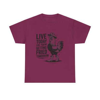 Rooster 'Live Today Like You're Getting Fried Tomorrow' T-Shirt