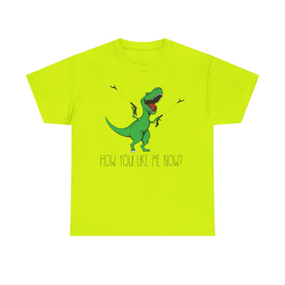 T-Rex Funny Graphic Tee — "How You Like Me Now" Dinosaur Shirt