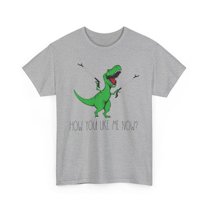 T-Rex Funny Graphic Tee — "How You Like Me Now" Dinosaur Shirt