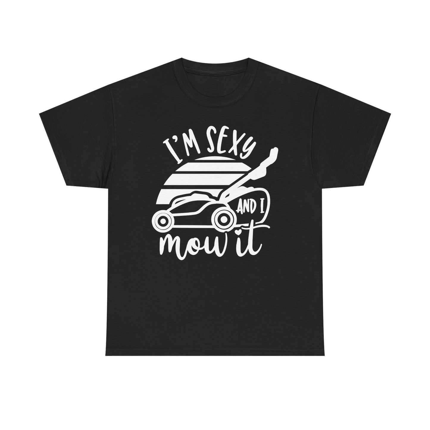 I'm Sexy and I Mow It Lawn Mower white T-Shirt
