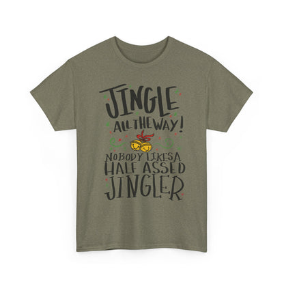 Holiday Jingles Tee — "Jingle All the Way! Nobody Likes a Half Assed Jingler" Christmas T‑Shirt