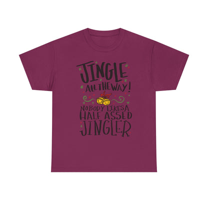 Holiday Jingles Tee — "Jingle All the Way! Nobody Likes a Half Assed Jingler" Christmas T‑Shirt