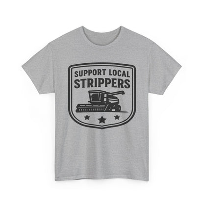 Support Local Strippers T-Shirt — Lawn Care & Corn Harvesting Funny Tee