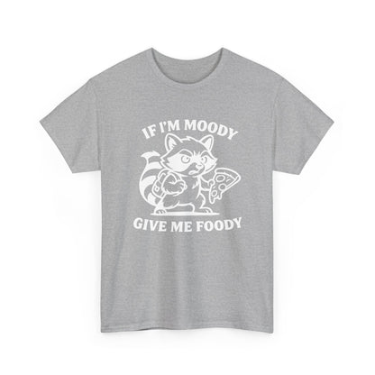 If I'm Moody Give Me Foody Raccoon white T-Shirt