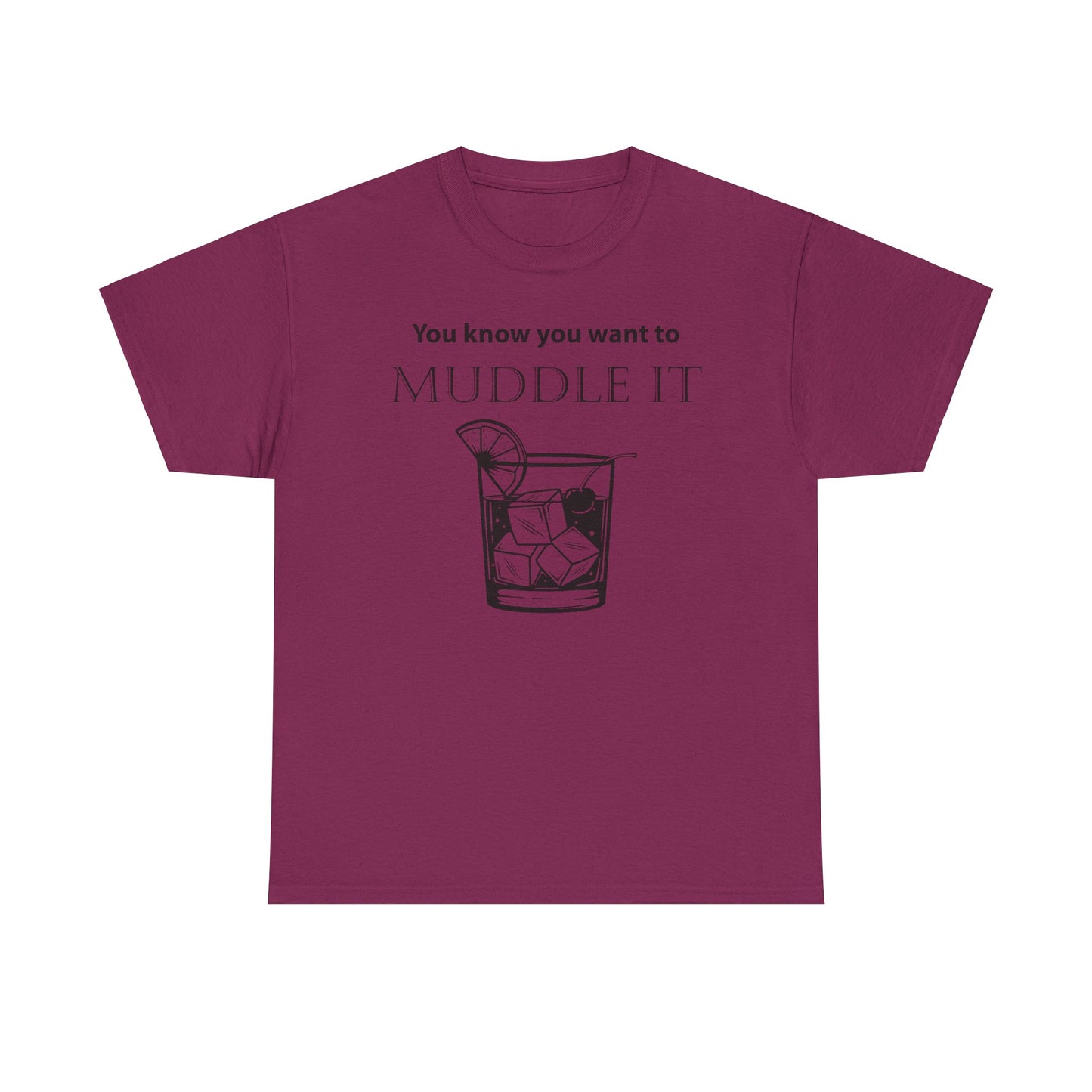 MUDDLE IT JUST A LITTLE BIT TEE