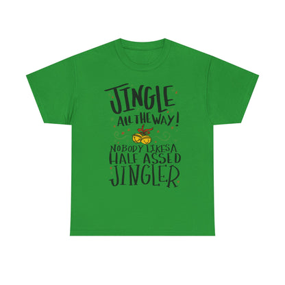 Holiday Jingles Tee — "Jingle All the Way! Nobody Likes a Half Assed Jingler" Christmas T‑Shirt