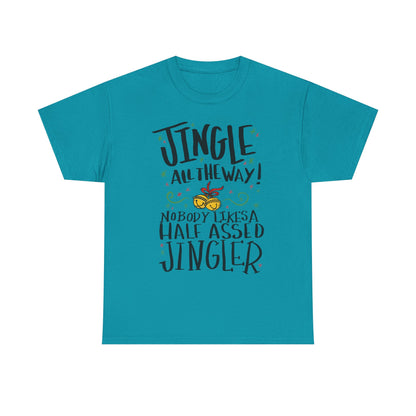 Holiday Jingles Tee — "Jingle All the Way! Nobody Likes a Half Assed Jingler" Christmas T‑Shirt