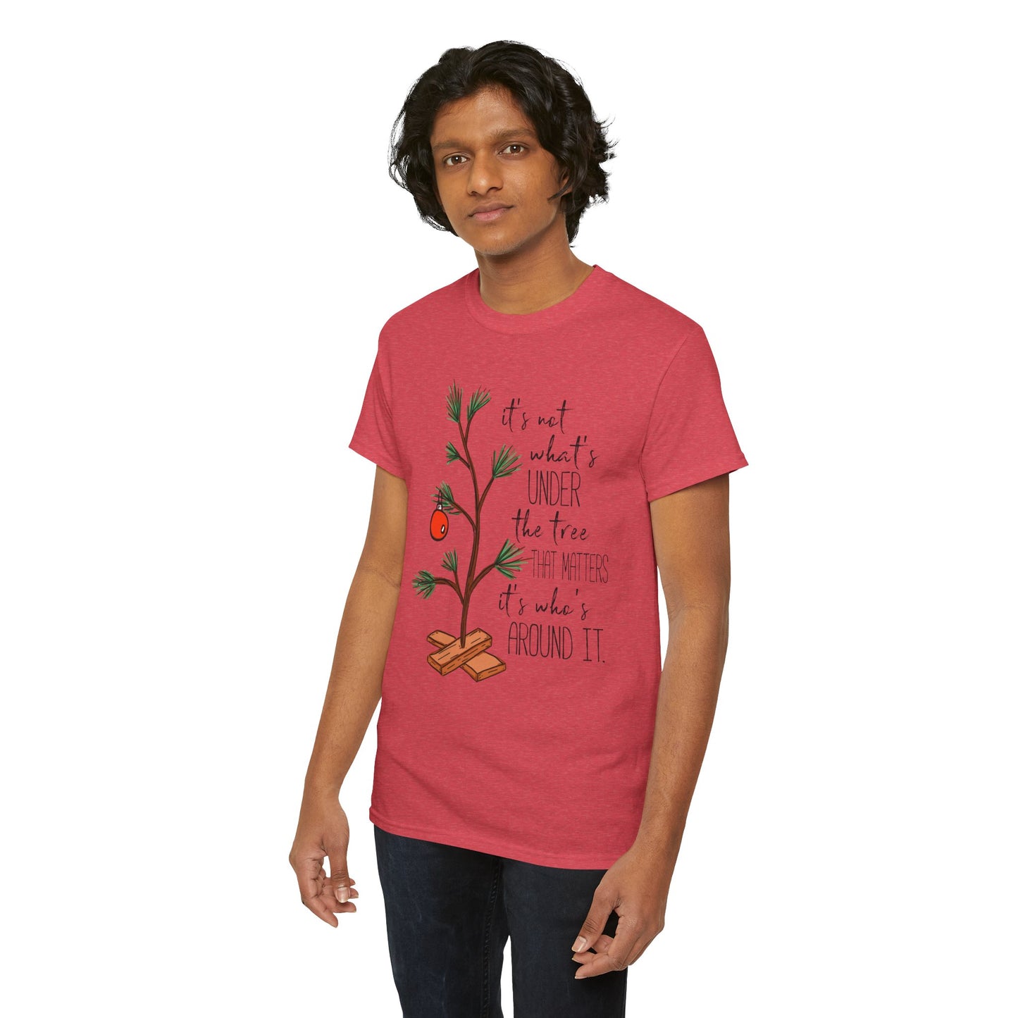 Christmas Tee — "It’s not what’s under the tree, it’s who’s around it"