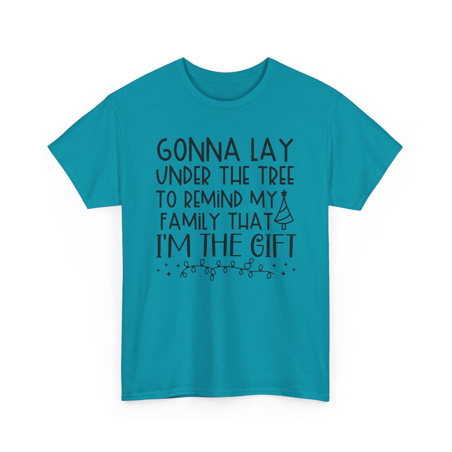 Christmas Tee - "Gonna Lay Under The Tree To Remind My Family I'm The Gift" Holiday Shirt