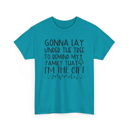 Christmas Tee - "Gonna Lay Under The Tree To Remind My Family I'm The Gift" Holiday Shirt