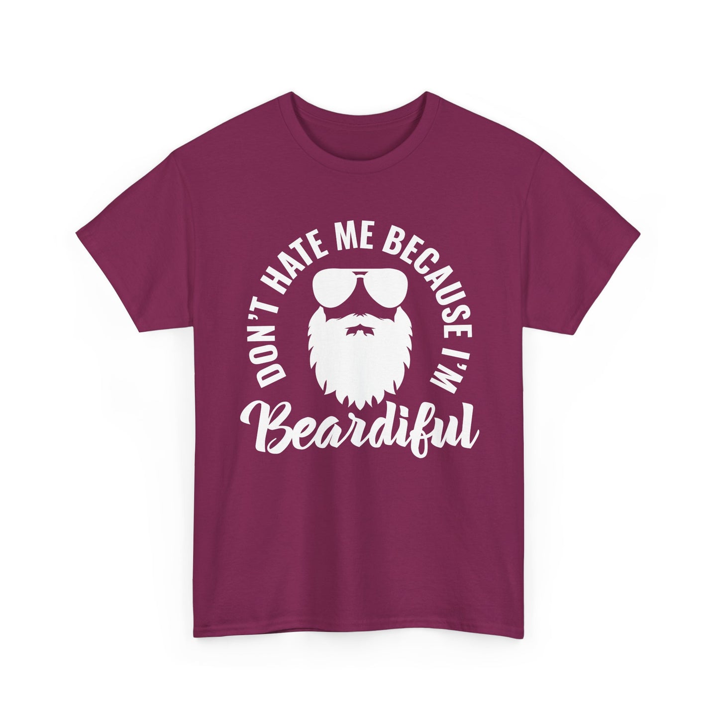 Beardiful  - White Tee - "Don't Hate Me Because I'm Beardiful" Funny Beard Shirt