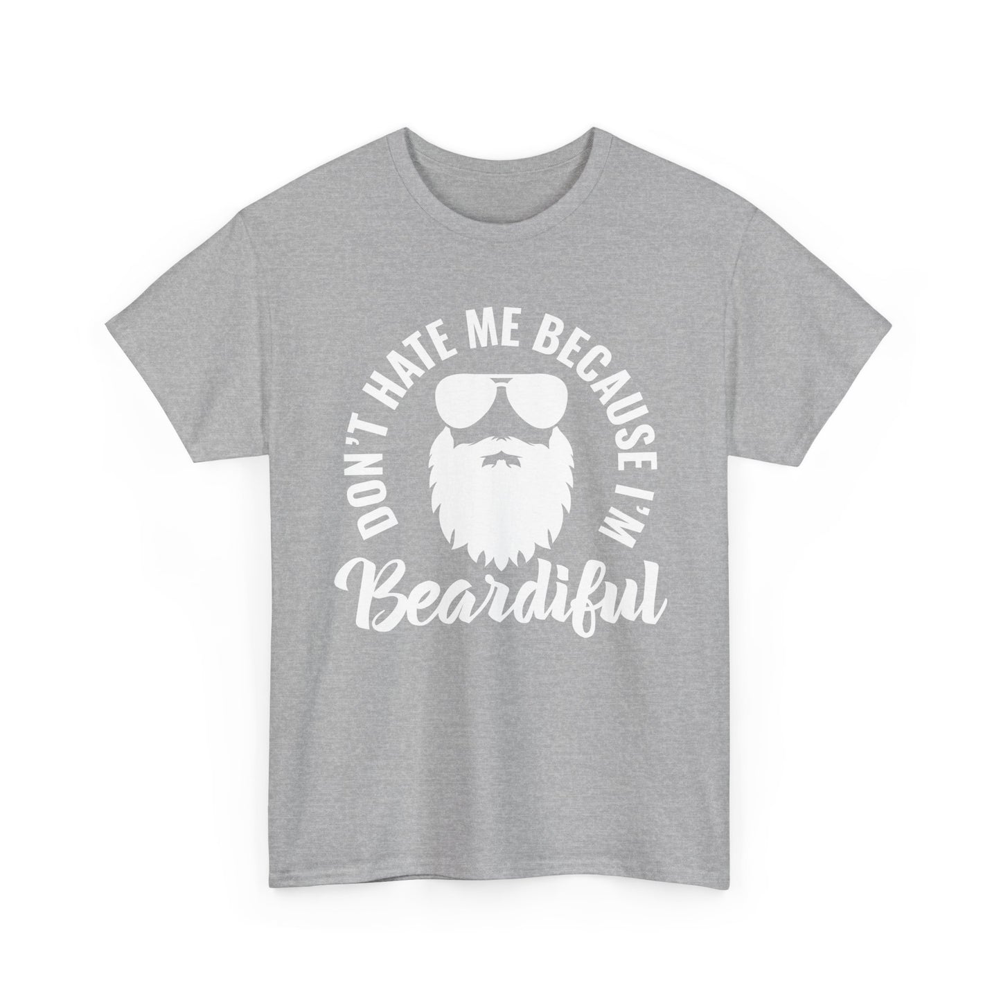 Beardiful  - White Tee - "Don't Hate Me Because I'm Beardiful" Funny Beard Shirt