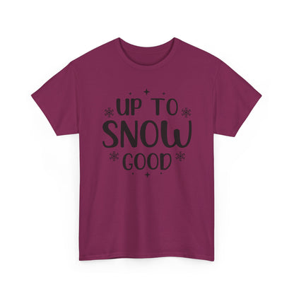 Up To Snow Good T-Shirt — Funny Holiday Winter Tee