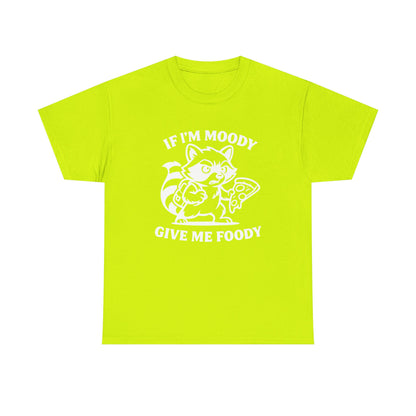 If I'm Moody Give Me Foody Raccoon white T-Shirt