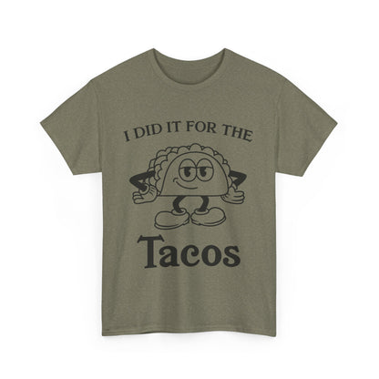 I DID IT FOR THE TACO TEE