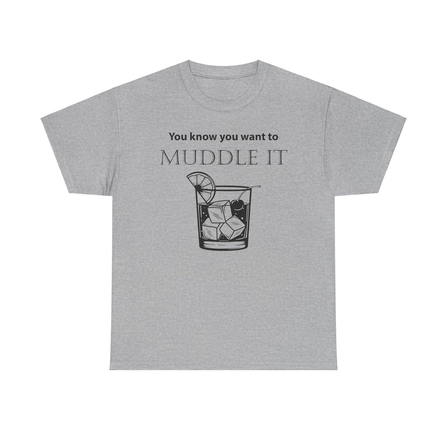 MUDDLE IT JUST A LITTLE BIT TEE