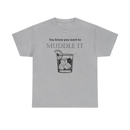 MUDDLE IT JUST A LITTLE BIT TEE