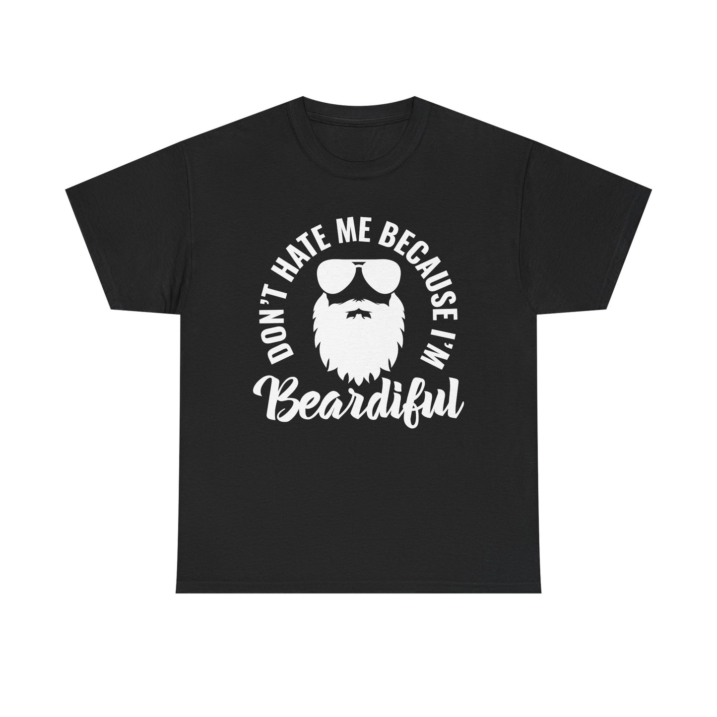 Beardiful  - White Tee - "Don't Hate Me Because I'm Beardiful" Funny Beard Shirt