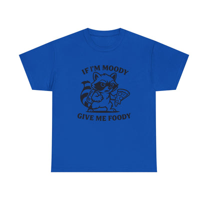 If I'm Moody Give Me Foody Raccoon T-Shirt