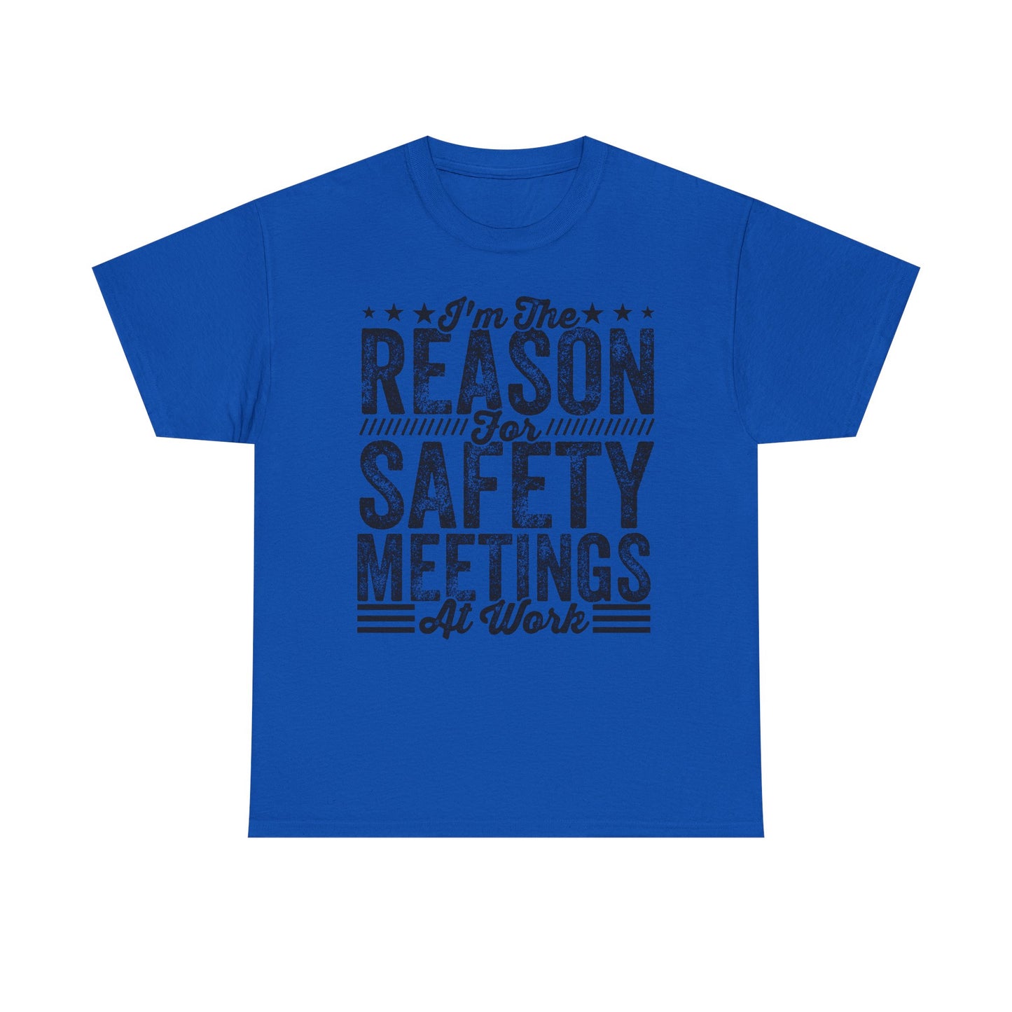 Safety Meetings T-Shirt — "I'm The Reason For Safety Meetings At Work" Funny Work Shirt