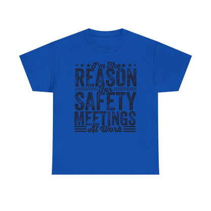 Safety Meetings T-Shirt — "I'm The Reason For Safety Meetings At Work" Funny Work Shirt